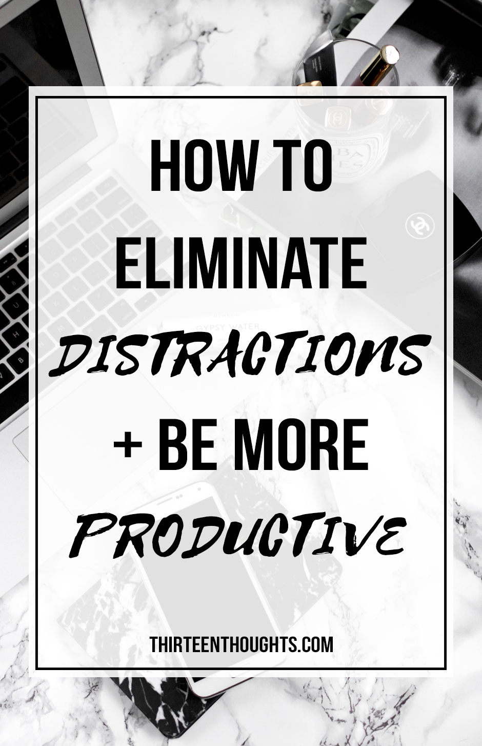 How To Eliminate Distractions + Be Productive - THIRTEEN THOUGHTS