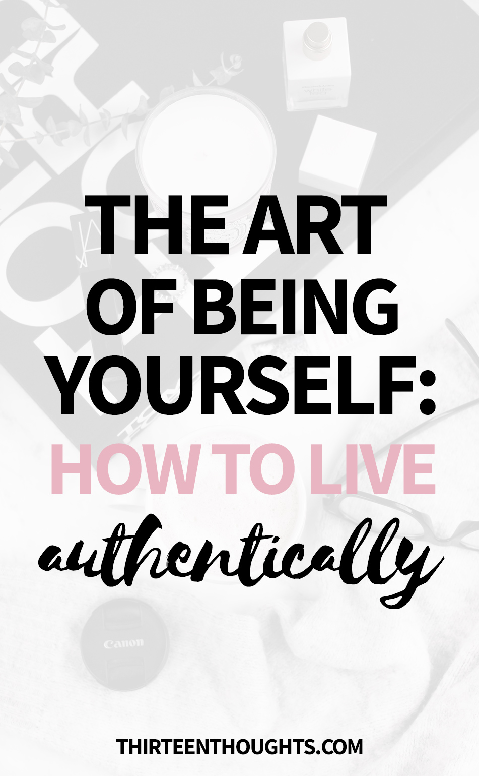 The Art Of Being Yourself How To Live Authentically Thirteen Thoughts