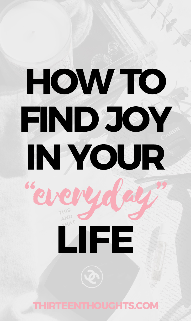 Finding Joy In Everyday Life – THIRTEEN THOUGHTS