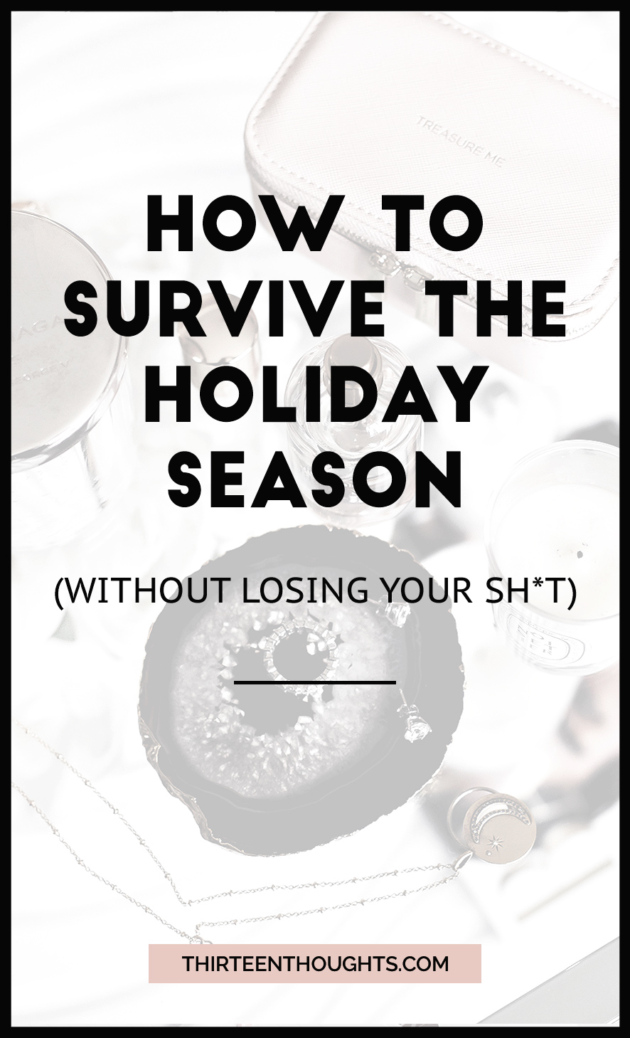 How To Survive The Holiday Season (without Losing Your Sh*t) - THIRTEEN ...